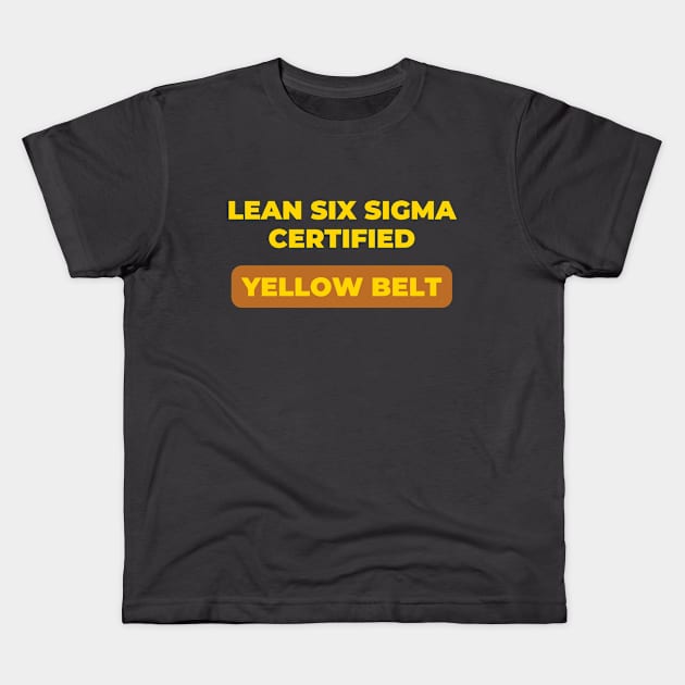 LEAN SIX SIGMA CERTIFIED - YELLOW BELT Kids T-Shirt by Viz4Business